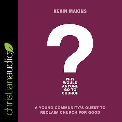Why Would Anyone Go to Church? – omslag til lydbogen af Kevin Makins