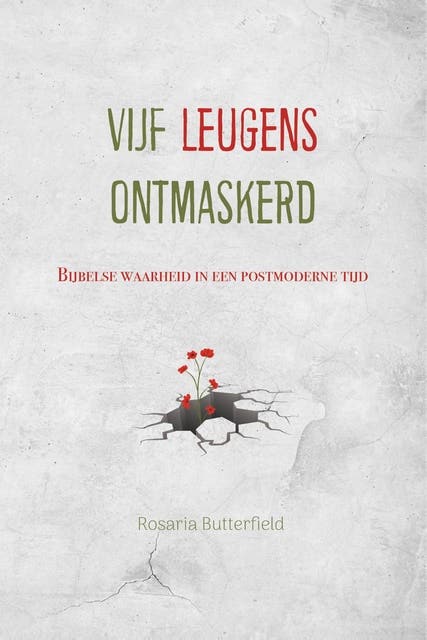 Vijf leugens ontmaskerd: Bijbelse waarheid in een postmoderne tijd