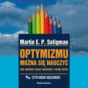Optymizmu można się nauczyć. Jak zmienić swoje myślenie i swoje życie – okładka audiobooka, autor Martin E.P. Seligman