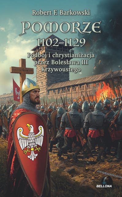 Pomorze 1102-1129: Podbój i chrystianizacja przez Bolesława III Krzywoustego