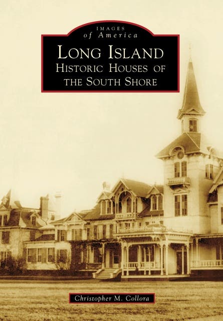 Long Island: Historic Houses of the South Shore – omslag til lydbogen af Christopher M Collora