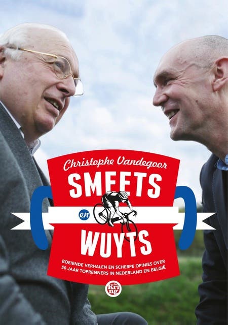 Smeets en Wuyts: boeiende verhalen en scherpe opinies over 50 jaar toprenners in Nederland en Belgie – omslag van het luisterboek van Christophe Vandegoor,Mart Smeets,Michel Wuyts