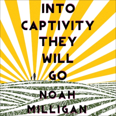 Into Captivity They Will Go – omslag til lydbogen af Noah Milligan