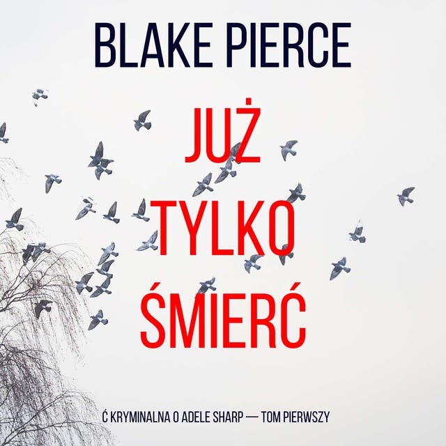 Już tylko śmierć (ć kryminalna o Adele Sharp — Tom pierwszy)