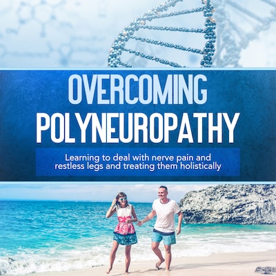 Overcoming Polyneuropathy: Learning to deal with nerve pain and restless legs and treating them holistically – omslag til lydbogen af Katharina Neustedt