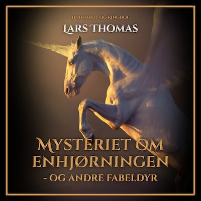 Mysteriet om enhjørningen - og andre fabeldyr – omslag til lydbogen af Lars Thomas