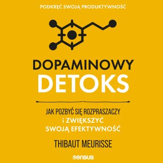 Dopaminowy detoks. Jak pozbyć się rozpraszaczy i zwiększyć swoją efektywność. Podkręć swoją produktywność – okładka audiobooka, autor Thibaut Meurisse