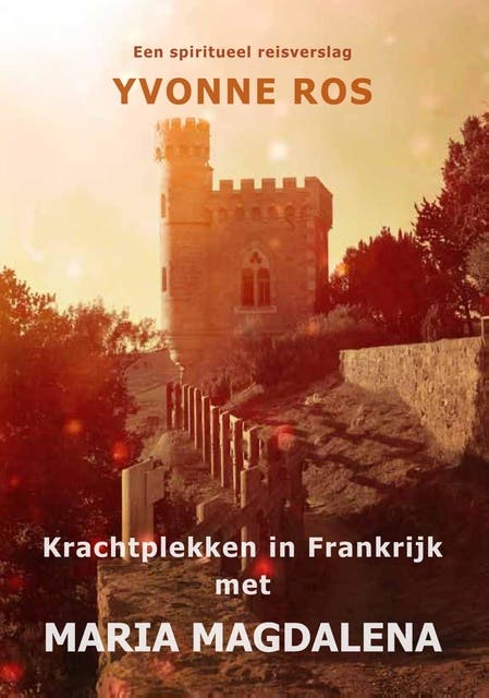 Krachtplekken in Frankrijk met Maria Magdalena: Een spiritueel reisverslag – omslag van het luisterboek van Yvonne Ros
