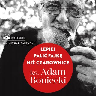 Lepiej palić fajkę niż czarownice – okładka audiobooka, autor ks. Adam Boniecki