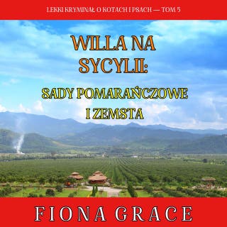 Willa na Sycylii: Sady pomarańczowe i zemsta (Lekki kryminał o kotach i psach — Tom 5) – okładka audiobooka, autor Fiona Grace