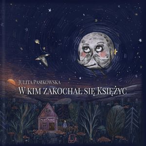 W kim zakochał się Księżyc – okładka audiobooka, autor Julita Pasikowska