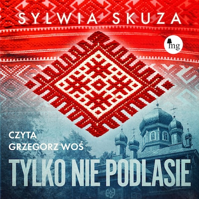 Tylko nie Podlasie – okładka audiobooka, autor Sylwia Skuza