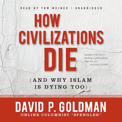 How Civilizations Die (and Why Islam Is Dying Too) – omslag til lydbogen af David Goldman