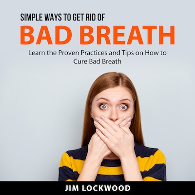 Simple Ways to Get Rid of Bad Breath