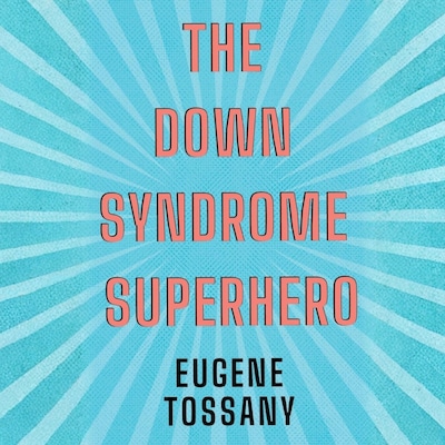 The Down Syndrome Superhero – omslag til lydbogen af Eugene Tossany