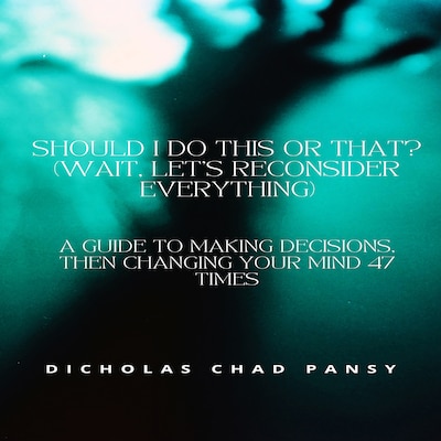 Should I Do This or That? (Wait, Let’s Reconsider Everything) – omslag til lydbogen af Dicholas Chad Pansy