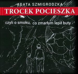 Trocek Pocieszka, czyli o smoku, co zmarłym lepił buty – okładka audiobooka, autor Agata Szmigrodzka