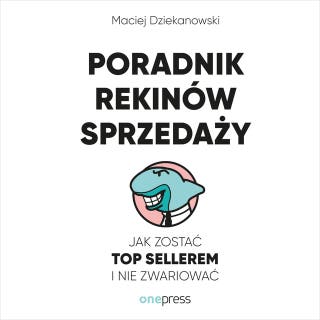 Poradnik Rekinów Sprzedaży. Jak zostać Top Sellerem i nie zwariować – okładka audiobooka, autor Maciej Dziekanowski