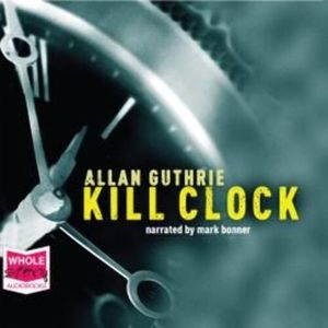 Kill Clock – okładka audiobooka, autor Allan Guthrie
