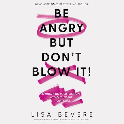 Be Angry, But Don't Blow It – omslag til lydbogen af Lisa Bevere