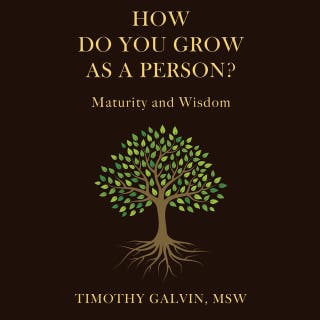 How Do You Grow As A Person?: Maturity and Wisdom – omslag till ljudboken av Timothy Galvin, MSW