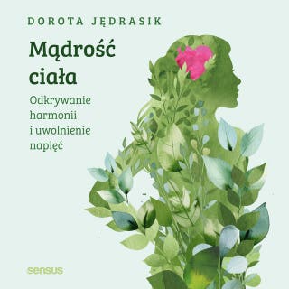 Mądrość ciała. Odkrywanie harmonii i uwolnienie napięć