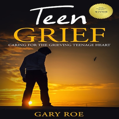 Teen Grief: Caring for the Grieving Teenage Heart – omslag til lydbogen af Gary Roe