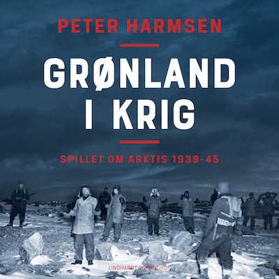 Grønland i krig – Spillet om Arktis 1939–45 – omslag til lydbogen af Peter Harmsen