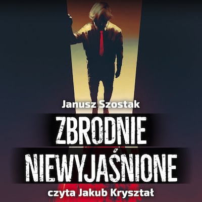 Zbrodnie niewyjaśnione – okładka audiobooka, autor Janusz Szostak