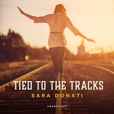 Tied to the Tracks – omslag til lydbogen af Sara Donati