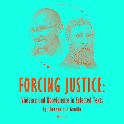 Forcing Justice: Violence and Nonviolence in Selected Texts by Thoreau and Gandhi – omslag van het luisterboek van Henry David Thoreau, Mahatma Gandhi