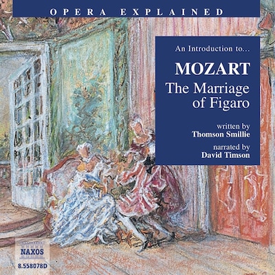 Opera Explained – The Marriage of Figaro