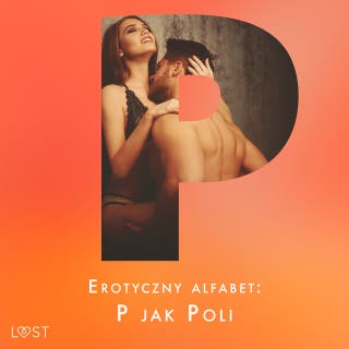 Erotyczny alfabet: P jak Poli - zbiór opowiadań – okładka audiobooka, autor Lisa Vild, B. J. Hermansson, Annah Viki M., Ewa Maciejczuk, Catrina Curant, Maja Sawicka, Erika Svensson, Jan Wieczorek