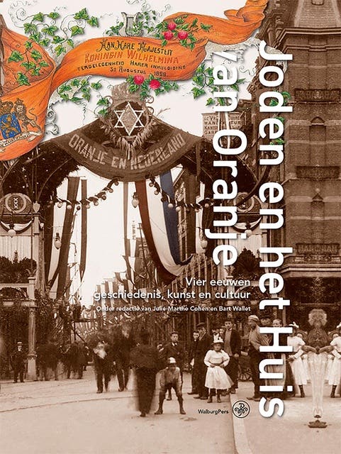 Joden en het Huis van Oranje: Vier eeuwen geschiedenis, kunst en cultuur