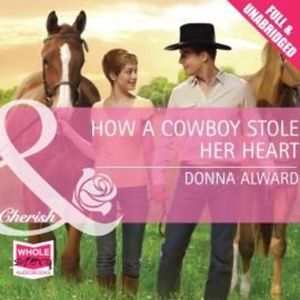 How A Cowboy Stole Her Heart – okładka audiobooka, autor Donna Alward