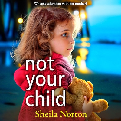 Not Your Child - Discover a BRAND NEW completely heartbreaking book club read from Sheila Norton for 2024 (Unabridged)