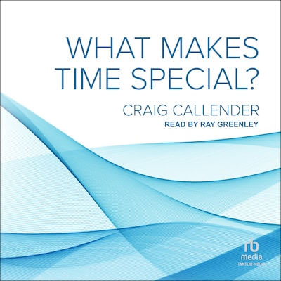 What Makes Time Special? – omslag til lydbogen af Craig Callender