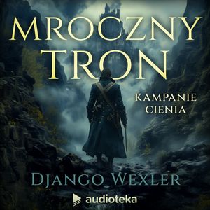 Mroczny tron. Kampanie Cienia. Tom 2 – okładka audiobooka, autor Django Wexler