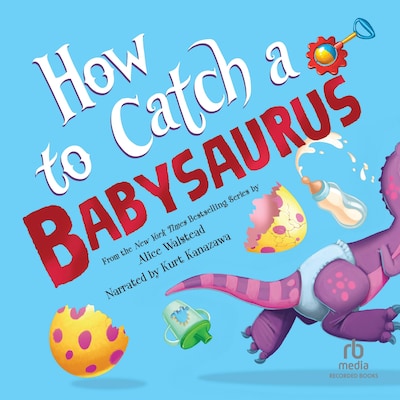 How to Catch a Babysaurus – omslag til lydbogen af Alice Walstead