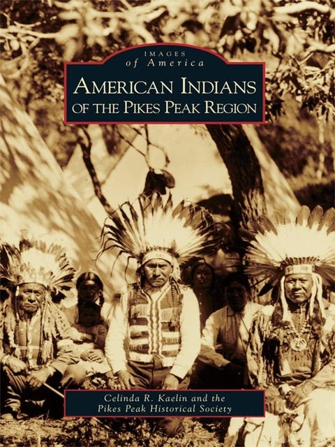American Indians of the Pikes Peak Region – omslag til lydbogen af Celinda R Kaelin, Pikes Peak Historical Society