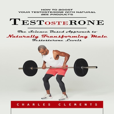Testosterone: How to Boost Your Testosterone With Natural Bee Products (The Science Based Approach to Naturally Transforming Male Testosterone Levels) – omslag til lydbogen af Charles Clements, Mason g