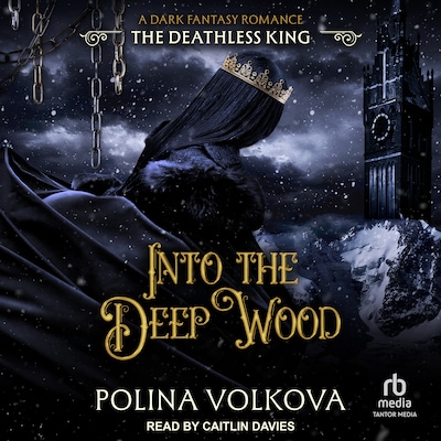Into the Deep Wood: The Deathless King – omslag til lydbogen af Polina Volkova