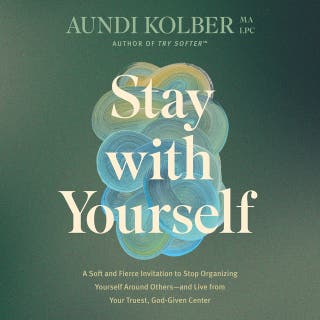 Stay with Yourself: A Soft and Fierce Invitation to Stop Organizing Yourself Around Others--and Live from Your Truest, God-Given Center – omslag till ljudboken av Aundi Kolber