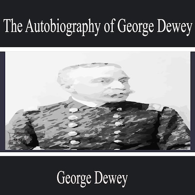 The Autobiography of George Dewey
