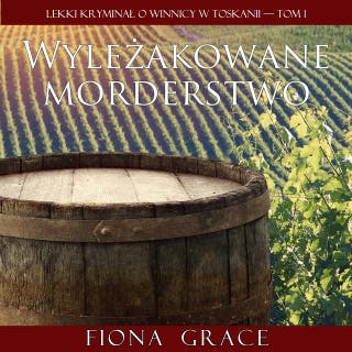 Wyleżakowane morderstwo (Lekki kryminał o winnicy w Toskanii — Tom 1) – okładka audiobooka, autor Fiona Grace