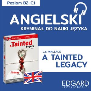 Angielski z thrillerem prawniczym A Tainted Legacy – okładka audiobooka, autor C.S. Wallace, Ilona Jurkiewicz-Buchała