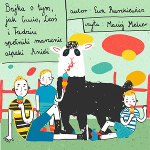 Bajka o tym, jak Gucio, Leoś i Tadziu spełnili marzenie alpaki Anieli – okładka audiobooka, autor Ewa Ruszkiewicz