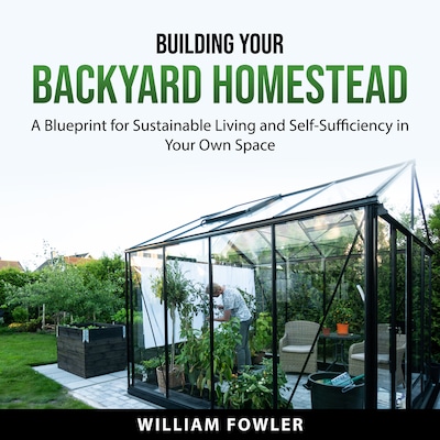 Building Your Backyard Homestead – omslag til lydbogen af William Fowler