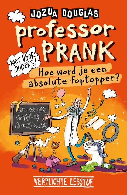 Professor Prank: Hoe word je een absolute foptopper?