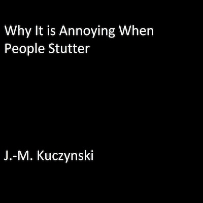 Why It is Annoying When People Stutter